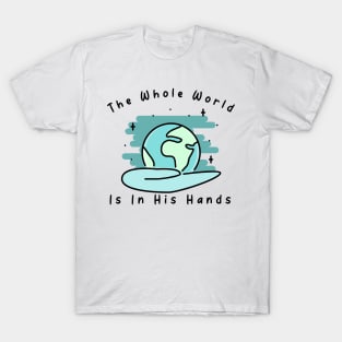 The whole world is in His hands T-Shirt